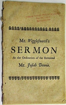 Item #34987 THE EXCELLENCY OF THE GOSPEL-MESSAGE; WITH THE DUTY AND DIGNITY OF THE MESSENGERS OF CHRIST. A SERMON PREACHED AT THE EAST PRECINCT IN YARMOUTH, JUNE 22. 1727. AT THE ORDINATION OF THE REVEREND JOSIAH DENNIS, M.A. Samuel Wigglesworth.