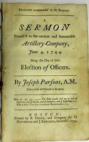Item #35018 RELIGION RECOMMENDED TO THE SOLDIER. A SERMON PREACH'D TO THE ANCIENT AND HONOURABLE ARTILLERY-COMPANY, JUNE 4. 1744. BEING THE DAY OF THEIR ELECTION OF OFFICERS. Joseph Parsons.