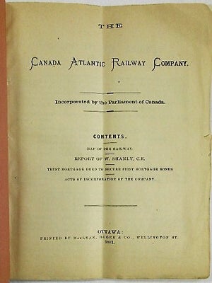 THE CANADA ATLANTIC RAILWAY COMPANY. INCORPORATED BY THE PARLIAMENT OF CANADA. CONTENTS. MAP OF THE RAILWAY. REPORT OF W. SHANLY, C.E. TRUST MORTGAGE DEED TO SECURE FIRST MORTGAGE BONDS. ACTS OF INCORPORATION OF THE RAILWAY.
