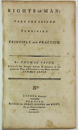 Item #35101 RIGHTS OF MAN: PART THE SECOND. COMBINING PRINCIPLE AND PRACTICE. BY THOMAS PAINE, SECRETARY FOR FOREIGN AFFAIRS TO CONGRESS IN THE AMERICAN WAR, AND AUTHOR OF THE WORK INTITLED COMMON SENSE. Thomas Paine.