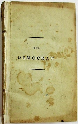 Item #35125 THE DEMOCRAT; OR INTRIGUES AND ADVENTURES OF JEAN LE NOIR, FROM HIS INLISTMENT AS A...
