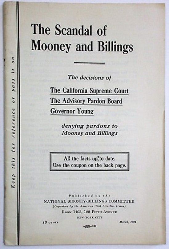Item #35127 THE SCANDAL OF MOONEY AND BILLINGS. THE DECISIONS OF THE CALIFORNIA SUPREME COURT THE ADVISORY PARDON BOARD GOVERNOR YOUNG DENYING PARDONS TO MOONEY AND BILLINGS. ALL THE FACTS UP TO DATE. USE THE COUPON ON THE BACK PAGE. Tom Mooney.