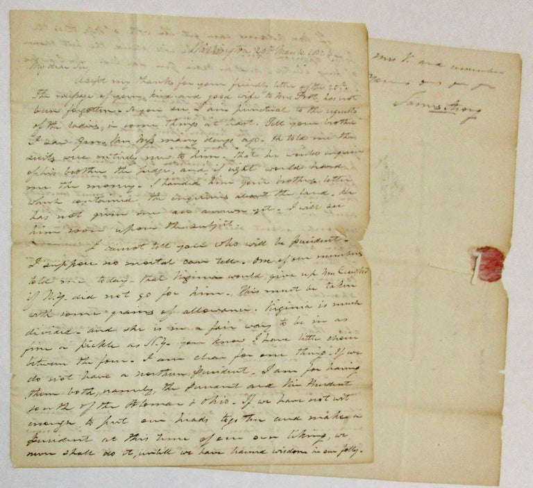 Item #35296 AUTOGRAPH LETTER SIGNED, DATED WASHINGTON, 29 MARCH 1824, FROM NEW YORK CONGRESSMAN JAMES STRONG TO FUTURE CONGRESSMAN AND JUDGE AARON VANDERPOEL, ESQ. OF KINDERHOOK, NEW YORK, COMMENTING ON THE UPCOMING PRESIDENTIAL ELECTION: "... I CANNOT TELL YOU WHO WILL BE PRESIDENT. I SUPPOSE NO MORTAL CAN TELL. ONE OF OUR MEMBERS TOLD ME TODAY THAT VIRGINIA WOULD GIVE UP MR. CRAWFORD IF N.Y. DID NOT GO FOR HIM. THIS MUST BE TAKEN WITH SOME GRAINS OF ALLOWANCE. VIRGINIA IS MUCH DIVIDED - AND SHE IS IN A FAIR WAY TO BE IN AS FINE A PICKLE AS N.Y. YOU KNOW I HAVE LITTLE CHOICE BETWEEN THE FOUR. I AM CLEAR FOR ONE THING - IF WE DO NOT HAVE A NORTHERN PRESIDENT - I AM FOR HAVING THEM BOTH, NAMELY, THE PRESIDENT AND VICE PRESIDENT SOUTH OF THE POTOMAC & OHIO. IF WE HAVE NOT WIT ENOUGH TO PUT OUR HEADS TOGETHER AND MAKE A PRESIDENT AT THIS TIME OF OUR OWN LIKING, WE NEVER SHALL DO IT, UNTIL WE HAVE LEARNED WISDOM IN OUR FOLLY. "IF MR. ADAMS CAN GET THE VOTE OF N.Y., IT IS THE BETTER OPINION HERE, THAT HE WILL STAND THE BEST CHANCE OF BEING ELECTED. NEXT IN ORDER GEN. JACKSON, MR. CRAWFORD, & MR. CLAY. "I AM NOT ABLE TO SAY WHETHER OR NOT IT IS BEST TO KEEP UP THE OLD ORGANIZATION IN THE COUNTRY? THIS MUST BE DETERMINED BY THE TEMPER, SPIRIT AND WISHES OF THE PEOPLE. ONE THING I CAN SAY. THE DEMOCRATIC PARTY HAS DIVIDED UPON THE QUESTION OF PRESIDENT, AND I HAVE NO DOUBT THIS DIVISION IS IRRECONCILABLE. THE BREACH IS DAILY GROWING WIDER. IT MUST INEVITABLY RESULT IN TWO GREAT NATIONAL PARTIES. THEY DIFFER NOT ONLY ABOUT MEN- BUT THEY ALREADY BEGIN TO DIFFER ABOUT MEASURES. AN ATTENTIVE EXAMINATION OF THESE THINGS MAY SERVE TO INDICATE THE PRESENT CAUSE. WHATEVER MAY BE THAT COURSE, FRIENDS SHOULD GO TOGETHER "I HAVE BEEN INFORMED FROM OTHER QUARTERS ALSO THAT W.C.L. INTENDED TO BE MY SUCCESSOR. WELL, I SHALL NOT QUARREL ABOUT IT. I OWN I SHOULD LIKE TO BE CONTINUED HERE- BUT IF THE PEOPLE PREFER HIM OR ANY OTHER ONE TO ME, I AM CONTENT..." James Strong.