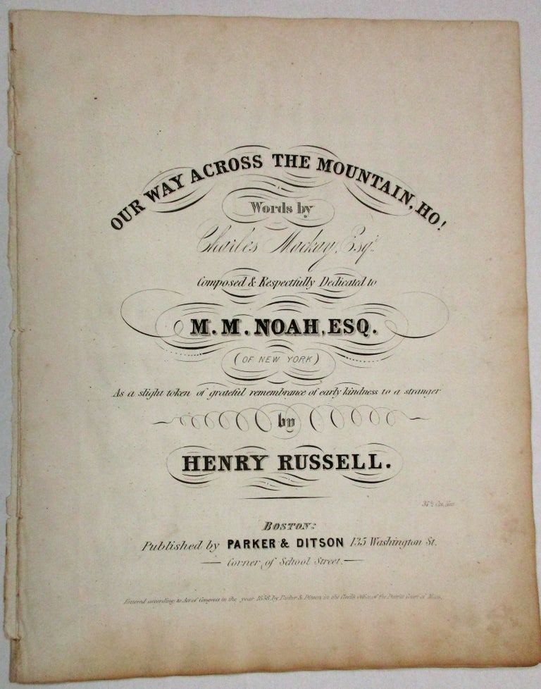 Item #35428 OUR WAY ACROSS THE MOUNTAIN, HO! WORDS BY CHARLES MACKAY, ESQ. COMPOSED & RESPECTFULLY DEDICATED TO M.M. NOAH, ESQ. (OF NEW YORK) AS A SLIGHT TOKEN OF GRATEFUL REMEMBRANCE OF EARLY KINDNESS TO A STRANGER BY HENRY RUSSELL. Judaica, Henry Russell, Charles Mackay.