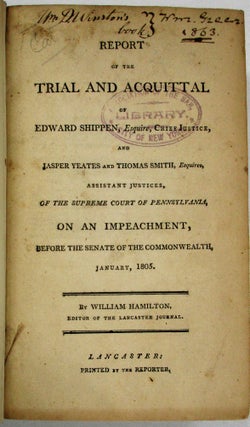 Item #35573 REPORT OF THE TRIAL AND ACQUITTAL OF EDWARD SHIPPEN, ESQUIRE, CHIEF JUSTICE, AND...