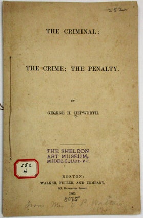 Item #35609 THE CRIMINAL; THE CRIME; THE PENALTY. George H. Hepworth