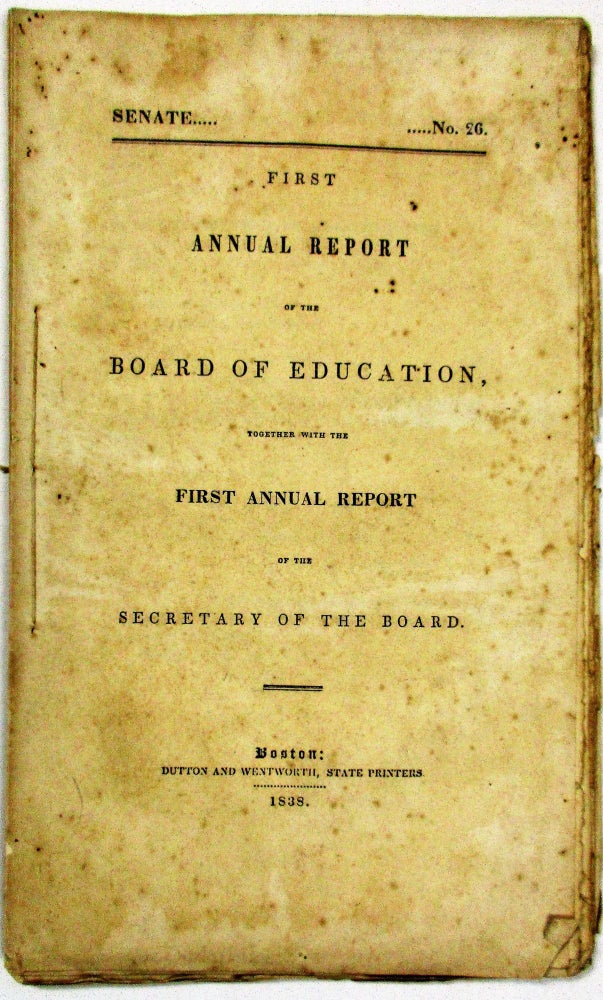 Item #35636 FIRST ANNUAL REPORT OF THE BOARD OF EDUCATION, TOGETHER WITH THE FIRST ANNUAL REPORT OF THE SECRETARY OF THE BOARD. Horace Mann.