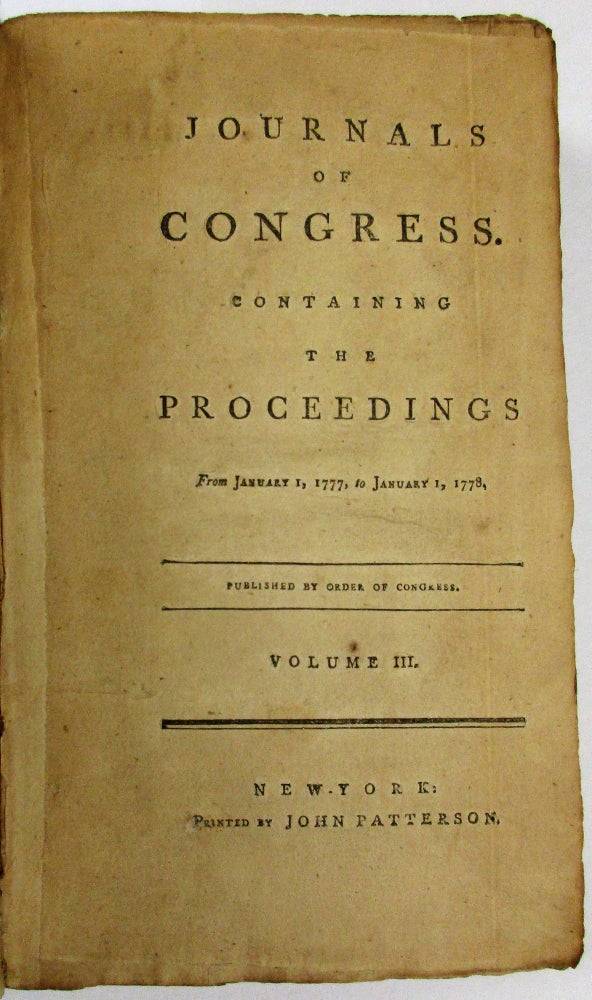 Item #35654 JOURNALS OF CONGRESS. CONTAINING THE PROCEEDINGS FROM JANUARY 1, 1777, TO JANUARY 1, 1778. PUBLISHED BY ORDER OF CONGRESS. VOLUME III. Continental Congress.
