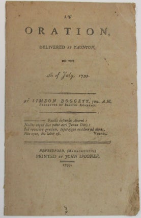 Item #35824 AN ORATION, DELIVERED AT TAUNTON, ON THE 4TH OF JULY, 1799. BY SIMEON DOGGETT, JUN....