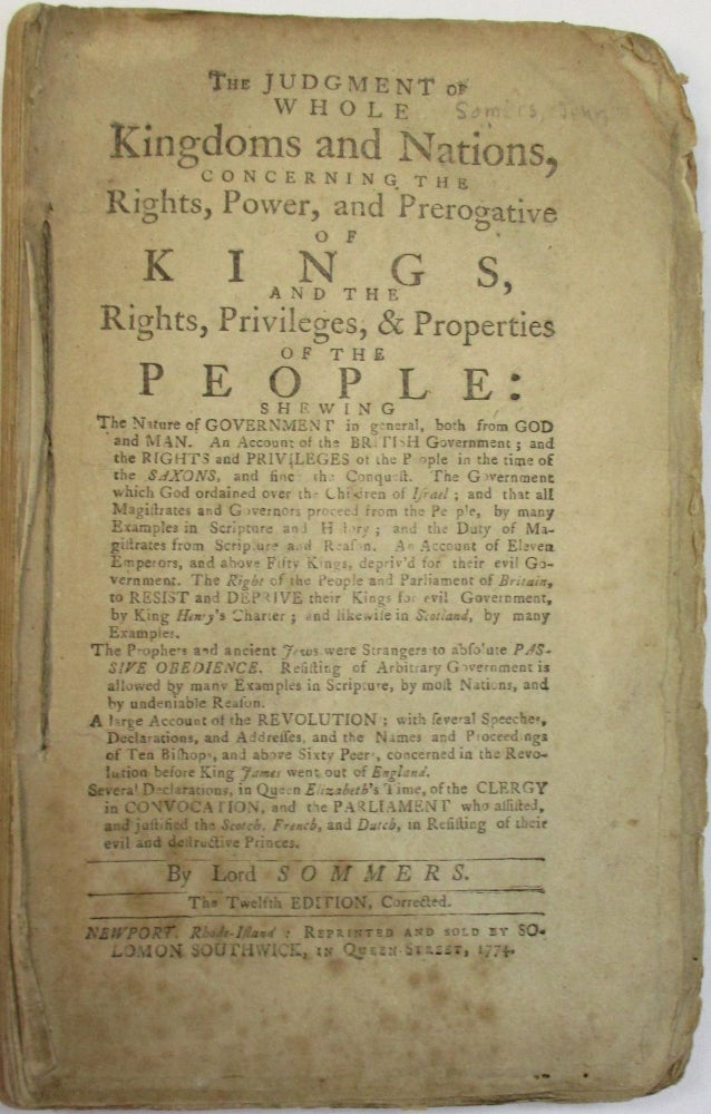 Item #35846 THE JUDGMENT OF WHOLE KINGDOMS AND NATIONS, CONCERNING THE RIGHTS, POWER, AND PREROGATIVE OF KINGS, AND THE RIGHTS, PRIVILEGES, & PROPERTIES OF THE PEOPLE: SHEWING THE NATURE OF GOVERNMENT IN GENERAL, BOTH FROM GOD AND MAN... BY LORD SOMMERS. THE TWELFTH EDITION, CORRECTED. John? Somers.