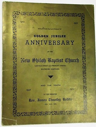 GOLDEN JUBILEE ANNIVERSARY OF THE NEW SHILOH BAPTIST CHURCH. LANVALE STREET AND FREMONT AVENUE. BALTIMORE, MARYLAND. AND THE TENTH OF THE MINISTER REV. JAMES TIMOTHY BODDIE.
