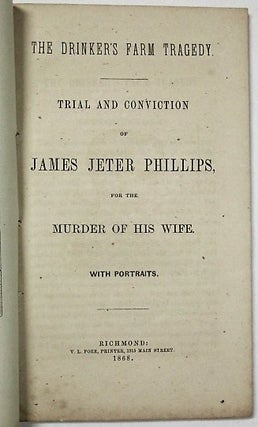 Item #35940 THE DRINKER'S FARM TRAGEDY. TRIAL AND CONVICTION OF JAMES JETER PHILLIPS, FOR THE...