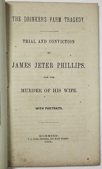 Item #35940 THE DRINKER'S FARM TRAGEDY. TRIAL AND CONVICTION OF JAMES JETER PHILLIPS, FOR THE MURDER OF HIS WIFE. WITH PORTRAITS. James Jeter Phillips.
