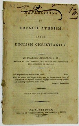 Item #36024 REFLECTIONS ON FRENCH ATHEISM AND ON ENGLISH CHRISTIANITY. BY WILLIAM RICHARDS, A.M. MEMBER OF THE PENNSYLVANIA SOCIETY FOR PROMOTING THE ABOLITION OF SLAVERY. THIRD EDITION WITH ADDITIONS. William Richards.