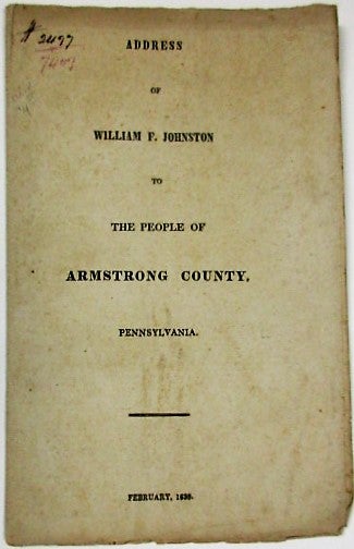 Item #36035 ADDRESS OF WILLIAM F. JOHNSTON TO THE PEOPLE OF ARMSTRONG COUNTY, PENNSYLVANIA. William F. Johnston.