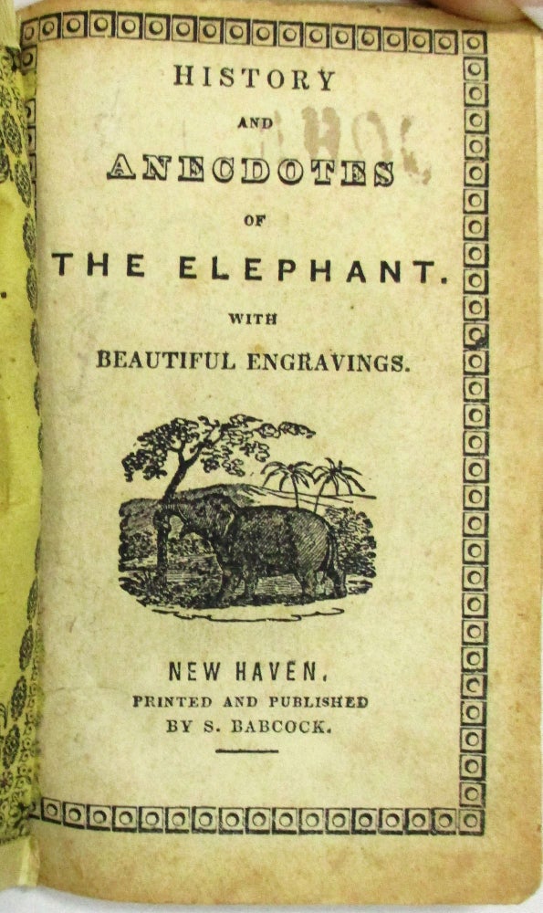 Item #36094 HISTORY AND ANECDOTES OF THE ELEPHANT. WITH BEAUTIFUL ENGRAVINGS. Children's Book.