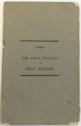 Item #36261 THE LOGS OF THE FIRST VOYAGE, MADE WITH THE UNCEASING AID OF STEAM, BETWEEN ENGLAND...
