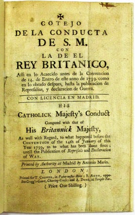 Item #36319 COTEJO DE LA CONDUCTA DE S.M. CON LA DE EL REY BRITANICO...HIS CATHOLICK MAJESTY'S...