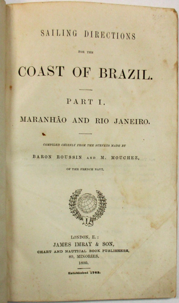 Item #36355 SAILING DIRECTIONS FOR THE COAST OF BRAZIL. PART I. MARANHAO AND RIO JANEIRO. COMPILED CHIEFLY FROM THE SURVEYS MADE BY BARON ROUSSIN AND M. MOUCHEZ, OF THE FRENCH NAVY. Brazil.