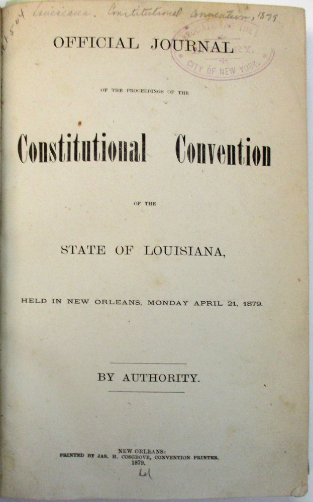 Item #36489 OFFICIAL JOURNAL OF THE PROCEEDINGS OF THE CONSTITUTIONAL CONVENTION OF THE STATE OF LOUISIANA, HELD IN NEW ORLEANS, MONDAY, APRIL 21, 1879. Louisiana.