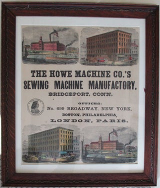 Item #36504 THE HOWE MACHINE CO.'S SEWING MACHINE MANUFACTORY, BRIDGEPORT, CONN. OFFICES: NO 699...
