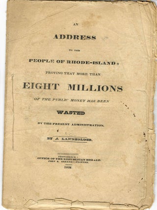 Item #36773 AN ADDRESS TO THE PEOPLE OF RHODE-ISLAND: PROVING THAT MORE THAN EIGHT MILLIONS OF...