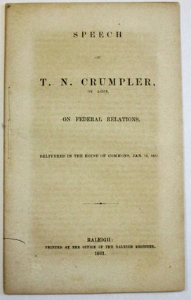 Item #36806 SPEECH OF T. N. CRUMPLER, OF ASHE, ON FEDERAL RELATIONS, DELIVERED IN THE HOUSE OF...