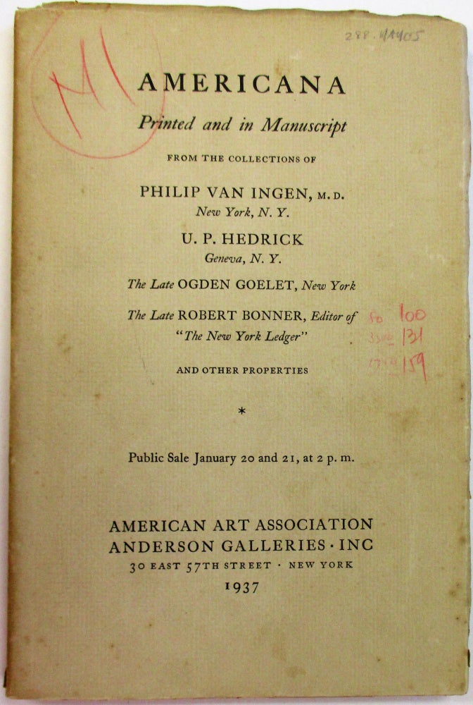 Item #36929 AMERICANA PRINTED AND IN MANUSCRIPT FROM THE COLLECTIONS OF PHILIP VAN INGEN, M.D., NEW YORK, N.Y. U.P. HEDRICK GENEVA, N.Y. THE LATE OGDEN GOELET, NEW YORK. THE LATE ROBERT BONNER, EDITOR OF "THE NEW YORK LEDGER" AND OTHER PROPERTIES. American Art Association.