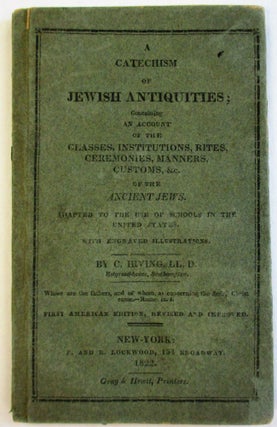 Item #36946 A CATECHISM OF JEWISH ANTIQUITIES; CONTAINING AN ACCOUNT OF THE CLASSES,...