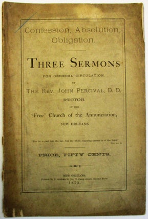 Item #36981 CONFESSION, ABSOLUTION, OBLIGATION. THREE SERMONS FOR GENERAL CIRCULATION, BY THE...