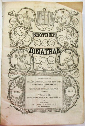 Item #37027 BROTHER JONATHAN. A WEEKLY COMPEND OF BELLES LETTRES AND THE FINE ARTS, STANDARD...