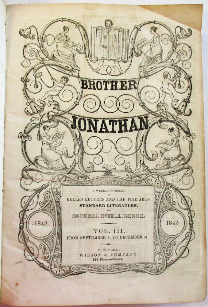 Item #37027 BROTHER JONATHAN. A WEEKLY COMPEND OF BELLES LETTRES AND THE FINE ARTS, STANDARD LITERATURE, AND GENERAL INTELLIGENCER. VOL. III. FROM SEPTEMBER 3, TO DECEMBER 31 [1842]. Park Benjamin, Rufus Griswold.