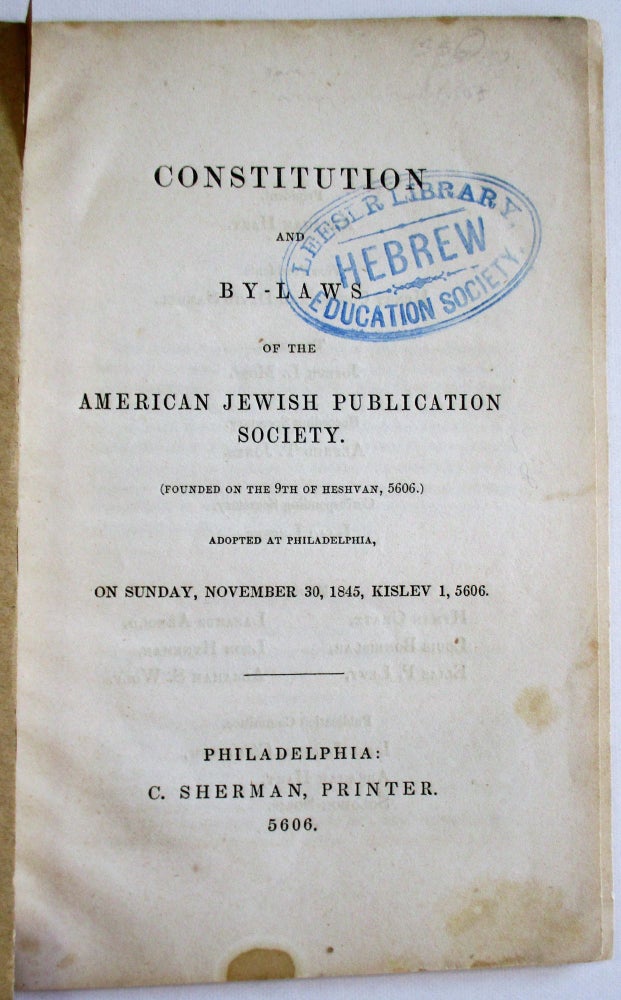 Item #37129 CONSTITUTION AND BY-LAWS OF THE AMERICAN JEWISH PUBLICATION SOCIETY. (FOUNDED ON THE 9TH OF HESHVAN, 5606.) ADOPTED AT PHILADELPHIA, ON SUNDAY, NOVEMBER 30, 1845, KISLEV 1, 5606. American Jewish Publication Society.