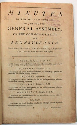 MINUTES OF THE FOURTH SITTING OF THE FOURTH GENERAL ASSEMBLY OF THE COMMONWEALTH OF PENNSYLVANIA. WHICH MET AT PHILADELPHIA, ON FRIDAY THE FIRST DAY OF SEPTEMBER, ONE THOUSAND SEVEN HUNDRED AND EIGHTY.