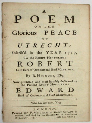 Item #37294 A POEM ON THE GLORIOUS PEACE OF UTRECHT: INSCRIB'D IN THE YEAR 1713, TO THE RIGHT...