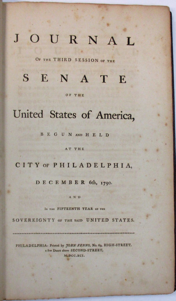 Item #37330 JOURNAL OF THE THIRD SESSION OF THE SENATE OF THE UNITED STATES OF AMERICA, BEGUN AND HELD AT THE CITY OF PHILADELPHIA, DECEMBER 6TH, 1790. AND IN THE FIFTEENTH YEAR OF THE SOVEREIGNTY OF THE SAID UNITED STATES. Third Session First Congress.