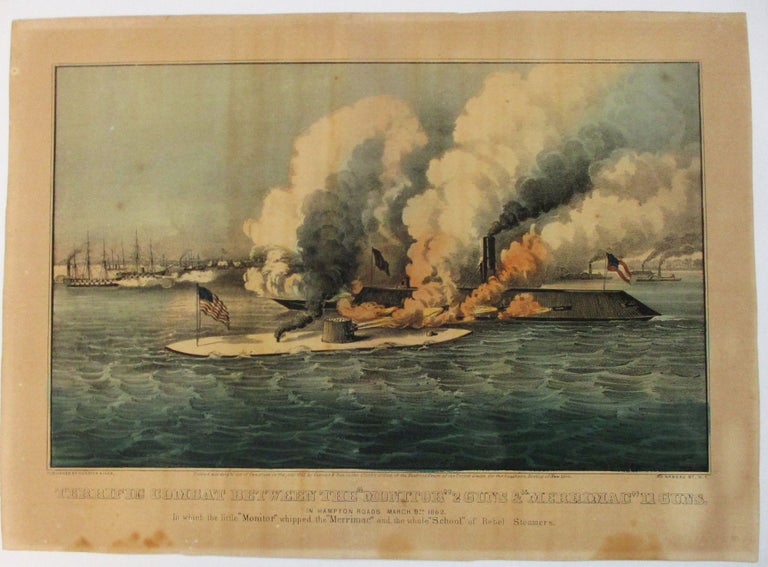 Item #37384 TERRIFIC COMBAT BETWEEN THE "MONITOR" 2 GUNS & "MERRIMAC" 11 GUNS, IN HAMPTON ROADS MARCH 9TH 1862. IN WHICH THE LITTLE "MONITOR" WHIPPED THE "MERRIMAC" AND THE WHOLE "SCHOOL" OF REBEL STEAMERS. Currier, Ives.
