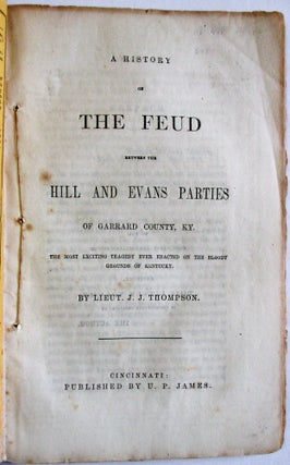 Item #37460 A HISTORY OF THE FEUD BETWEEN THE HILL AND EVANS PARTIES OF GARRARD COUNTY, KY. THE...