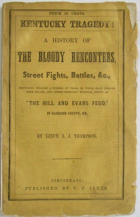 A HISTORY OF THE FEUD BETWEEN THE HILL AND EVANS PARTIES OF GARRARD COUNTY, KY. THE MOST EXCITING TRAGEDY EVER ENACTED ON THE BLOODY GROUNDS OF KENTUCKY.