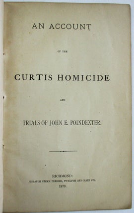 AN ACCOUNT OF THE CURTIS HOMICIDE AND TRIALS OF JNO. E. POINDEXTER.