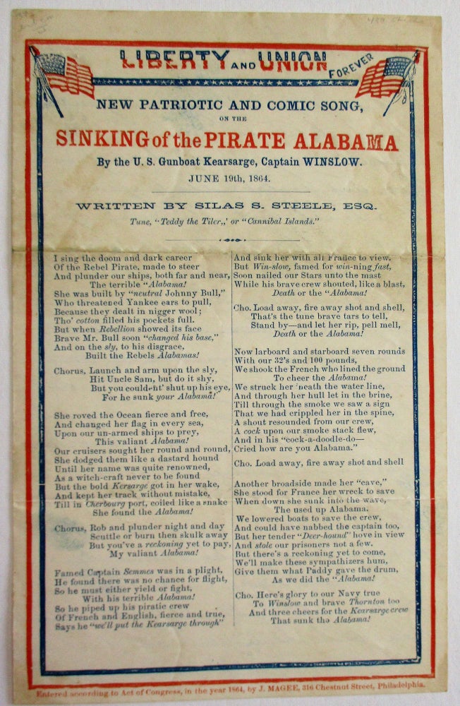 Item #37504 LIBERTY AND UNION FOREVER. NEW PATRIOTIC AND COMIC SONG, ON THE SINKING OF THE PIRATE ALABAMA BY THE U.S. GUNBOAT KEARSARGE, CAPTAIN WINSLOW. JUNE 19TH, 1864. WRITTEN BY SILAS S. STEELE, ESQ. TUNE, "TEDDY THE TILLER,,' [sic] OR "CANNIBAL ISLANDS." Silas B. Steele.
