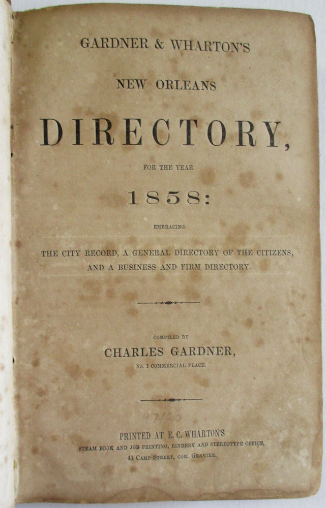 Item #37506 GARDNER & WHARTON'S NEW ORLEANS DIRECTORY, FOR THE YEAR 1858: EMBRACING THE CITY RECORD, A GENERAL DIRECTORY OF THE CITIZENS, AND A BUSINESS AND FIRM DIRECTORY. Charles Gardner.