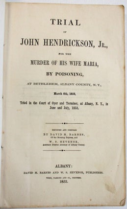 Item #37607 TRIAL OF JOHN HENDRICKSON, JR. FOR THE MURDER OF HIS WIFE MARIA, BY POISONING, AT...