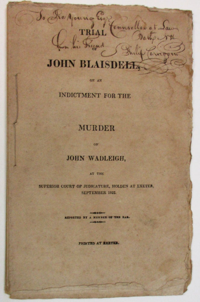 Item #37624 TRIAL OF JOHN BLAISDELL, ON AN INDICTMENT FOR THE MURDER OF JOHN WADLEIGH, AT THE SUPERIOR COURT OF JUDICATURE, HOLDEN AT EXETER, SEPTEMBER 1822. BY A MEMBER OF THE BAR. John Blaisdell.