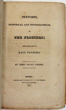 Item #37678 SKETCHES, HISTORICAL AND TOPOGRAPHICAL, OF THE FLORIDAS; MORE PARTICULARLY OF EAST...