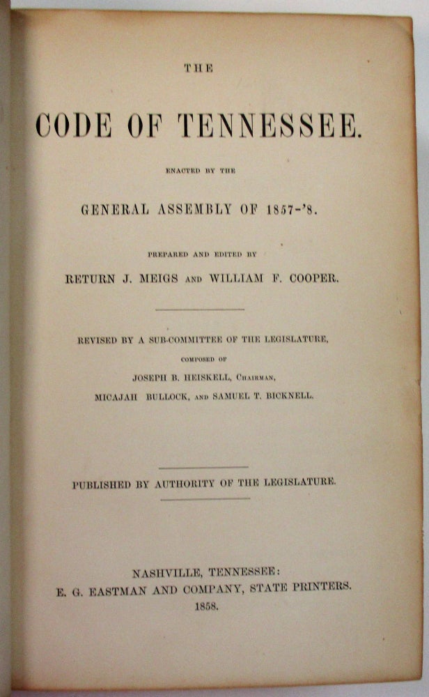 Item #37685 THE CODE OF TENNESSEE. ENACTED BY THE GENERAL ASSEMBLY OF 1857-'8. PREPARED AND EDITED BY RETURN J. MEIGS AND WILLIAM F. COOPER. Tennessee.