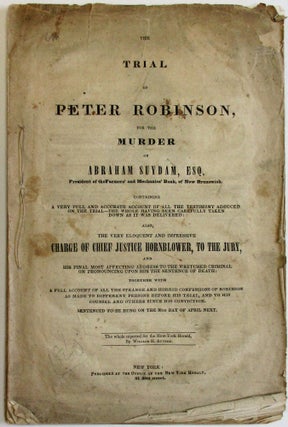 Item #37732 THE TRIAL OF PETER ROBINSON, FOR THE MURDER OF ABRAHAM SUYDAM, ESQ. PRESIDENT OF THE...