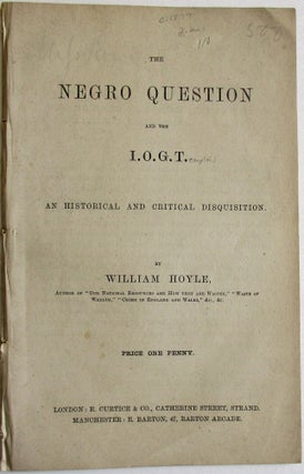 Item #37774 THE NEGRO QUESTION AND THE I.O.G.T. AN HISTORICAL AND CRITICAL DISQUISITION BY...
