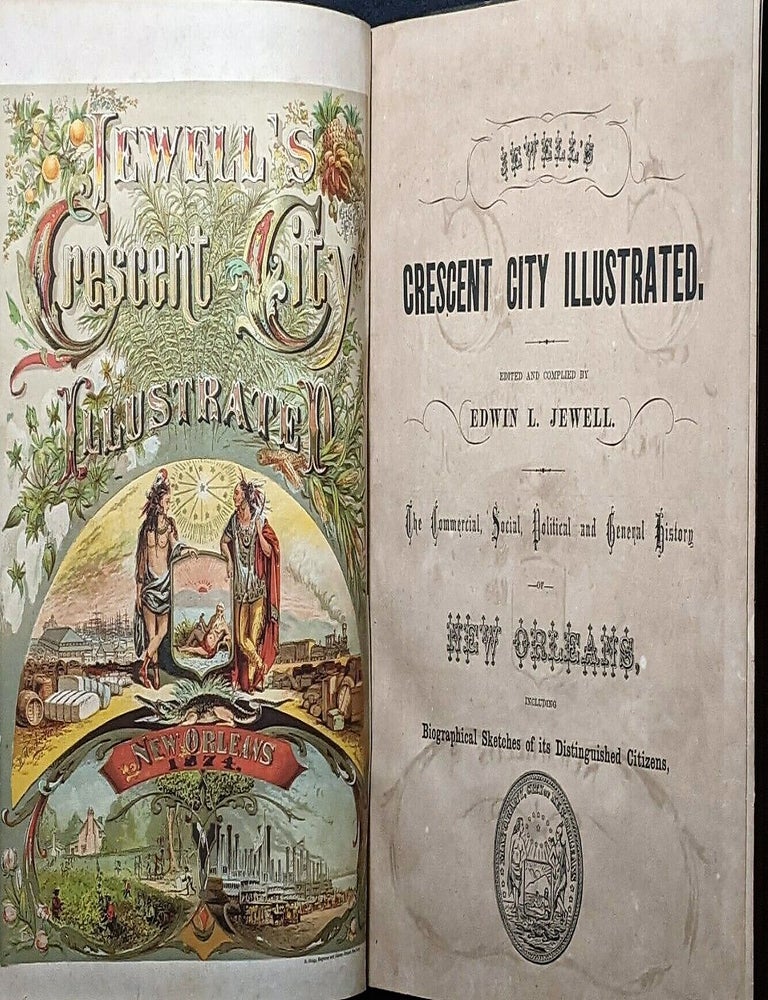 Item #37804 CRESCENT CITY ILLUSTRATED. EDITED AND COMPILED BY EDWIN L. JEWELL. THE COMMERCIAL, SOCIAL, POLITICAL AND GENERAL HISTORY OF NEW ORLEANS, INCLUDING BIOGRAPHICAL SKETCHES OF ITS DISTINGUISHED CITIZENS. Edwin L. Jewell.