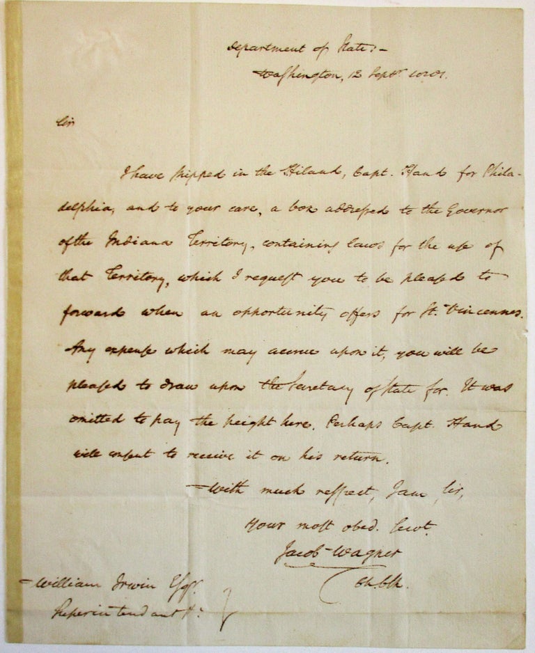 Item #37810 AUTOGRAPH LETTER SIGNED, BY THE CHIEF CLERK OF THE DEPARTMENT OF STATE, TO WILLIAM IRVINE, SUPERINTENDENT AT PHILADELPHIA, CONCERNING TRANSMISSION TO THE GOVERNOR OF INDIANA TERRITORY OF THE LAWS OF THAT TERRITORY. Jacob Wagner.